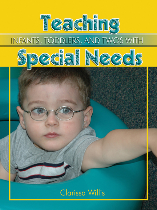 Title details for Teaching Infants, Toddlers, and Twos with Special Needs by Clarissa Willis - Available